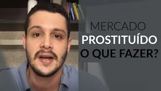 MERCADO PROSTITUÍDO É RUIM?