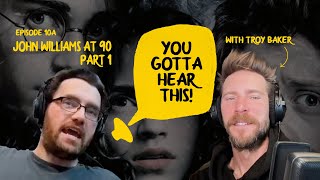 Celebrating John Williams, Part 1 | You Gotta Hear This! Ep. 10 feat. Troy Baker