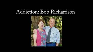 Addiction: Bob Richardson #theaddictionseries #dontgiveup #thereishope