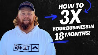 How to 3X Your Business in 18 Months!