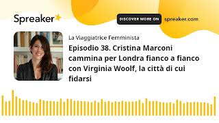 Episodio 38. Cristina Marconi cammina per Londra fianco a fianco con Virginia Woolf, la città di cui