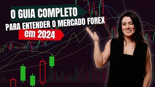 FOREX PARA INICIANTES - O GUIA COMPLETO PARA ENTENDER O MERCADO FOREX EM 2024