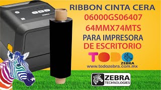 CINTA RIBBON ZEBRA CERA 6000 64MM X 74MTS 06000GS06407 ESCRITORIO