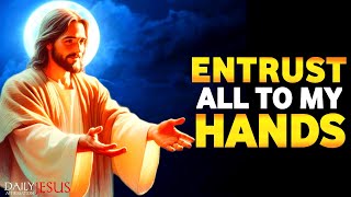 Entrust All to My Hands | God Says Today | God's Message Now For Me | Gods Message...