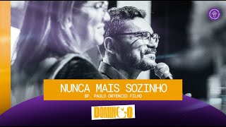 Não mais sozinho - Bp. Paulo Ortencio Filho // 04.08.2024