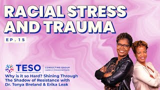 Ep 15: Racial Stress & Trauma | Dr. Tonya Breland & Erika Leak | TESO Consulting Group's DEI Podcast