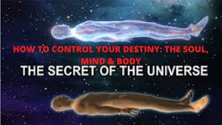 How to control your destiny: Understanding the mind, soul and spirit