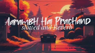 Aarambh Hai Prachand | lofi | slowed and Reverb