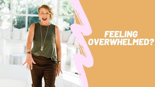 Feeling Overwhelmed?