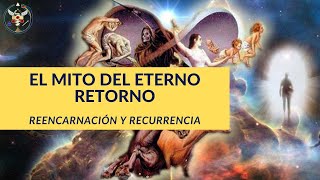 EL MITO DEL ETERNO RETORNO: Reencarnación y Recurrencia