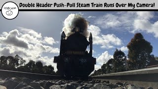 Double Header Push-Pull Steam Train Runs Over My Camera!