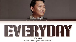 PSY (싸이) - 'Everyday' (Color Coded Lyrics Han/Rom/Eng/가사) | Full Audio Only