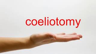 How to Pronounce coeliotomy - American English