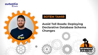 Avoid Toll Roads: Deploying Declarative Database Schema Changes - Rotem Tamir - DevOpsDays Madrid 23