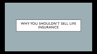 Why You Shouldn't Sell Life Insurance