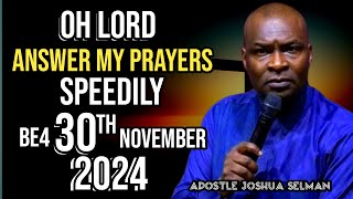 OH LORD ANSWER MY PRAYERS SPEEDILY THIS NEW MONTH BEFORE 30TH NOVEMBER 2024 - APOSTLE JOSHUA SELMAN