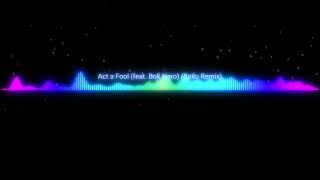 Act a Fool (Ft. Bok Nero) (Bailo Remix)