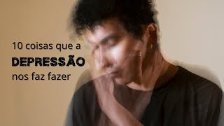 10 coisas que a depressão nos faz fazer #depressão #saudemental