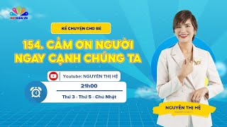 #154 CÁM ƠN NGƯỜI NGAY CẠNH CHÚNG TA | Kể Chuyện Cho Bé | Nguyễn Thị Hệ