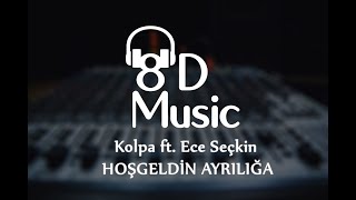 Kolpa ft. Ece Seçkin - Hoşgeldin Ayrılığa (8D Versiyon)