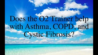 Does the O2 Trainer help with Asthma, COPD, and Cystic Fibrosis?