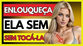 FAÇA UMA MULHER ENLOUQUECER DE PAIXÃO POR VOCÊ SEM PRECISAR TOCÁ-LA! (Você deve agir agora)