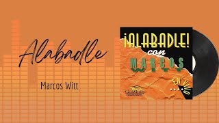 🎵Full Album💿 | Alabadle | Marcos Witt - #musicacristiana #alabanza #adoracion