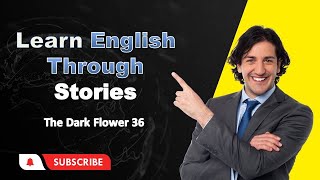 Learn English Through Stories - The Dark Flower 36