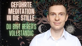 Geführte Meditation in die Stille - Du bist bereits Vollständig und das Bewusstsein Selbst