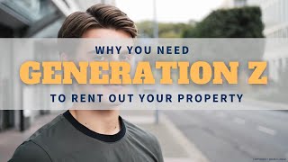 Why You Need Generation Z to Rent Out Your Property