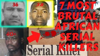 Top 7 Most Brutal African Serial Murderers