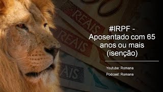 IRPF - Aposentado com 65 anos ou mais (isenção)