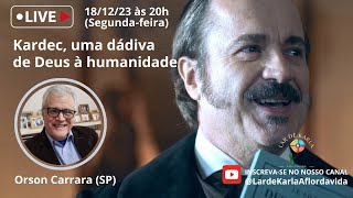 Kardec, uma dádiva de Deus à humanidade I Orson Carrara (SP)