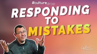 Better Relationships: Responding Well to Mistakes | #culturedrop | Galen Emanuele