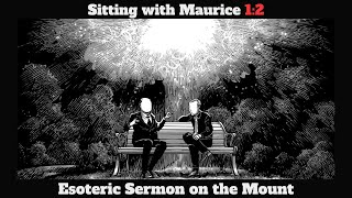 Sitting with Maurice 1:2—Esoteric Sermon on the Mount