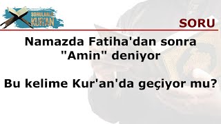 081 Namazda Fatiha'dan sonra Amin deniyor  Bu kelime Kur'an'da geçiyor mu