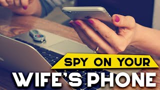 How to SPY My Wife's Phone Without Her Knowing