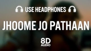 Jhoome Jo Pathaan (8D Audio) || Arijit Singh || Sukriti Kakar || Shah Rukh Khan, Deepika Padukone