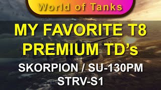 MY FAVORITE PREMIUM TD's Tier 8 - SKORPION / SU-130PM / STRV-S1