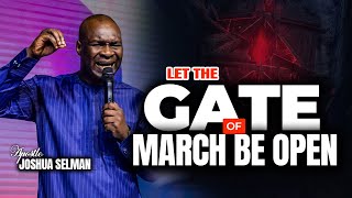 Let The Gate Of March Be Open | Apostle Joshua Selman