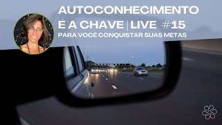 AUTOCONHECIMENTO É A CHAVE | LIVE #15