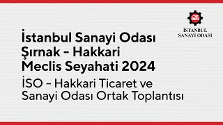 İSO Şırnak - Hakkari Meclis Seyahati | İSO -  Hakkari Ticaret ve Sanayi Odası Ortak Toplantısı