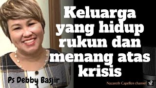 Keluarga yang hidup rukun dan menang atas krisis ||Ps Debby Basjir