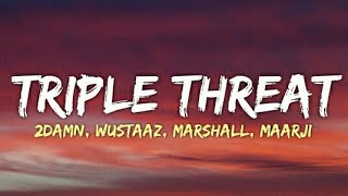 2Damn - Triple Threat (Lyrics - Lyrical Video) | Wustaaz | Marshall | Maarji