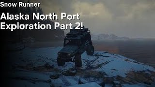 Snow Runner: Alaska North Port Exploration Part 2