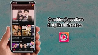 Cara Menghapus Data di Aplikasi Dramabox