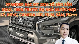 🔴XPANDER BẠC MT 2024 SỐ SÀN SẴN GIAO, 100% TRƯỚC BẠ NHÀ NƯỚC+ĐẠI LÝ, BHVC, CAMERA LÙI, FILM, SÀN, PK