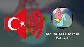 Sen Kalbimi Kırdın, Ben De Şimdi Senin Bir Tarafını Kırıcam - Patrick - Süngerbob - Ses Efekti