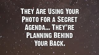 They Are Using Your Photo for a Secret Agenda... | Angels Messages