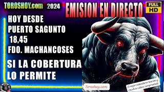 TOROS TV EN DIRECTO DESDE PUERTO SAGUNTO  DIA 4 AGOSTO A LAS 18,450 TOROS FDO, MACHANCOSES 2024